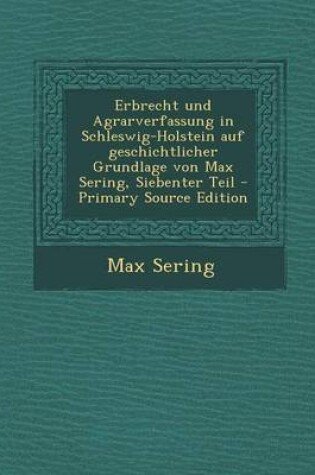 Cover of Erbrecht Und Agrarverfassung in Schleswig-Holstein Auf Geschichtlicher Grundlage Von Max Sering, Siebenter Teil