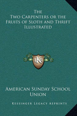 Cover of The Two Carpenters or the Fruits of Sloth and Thrift Illustrated