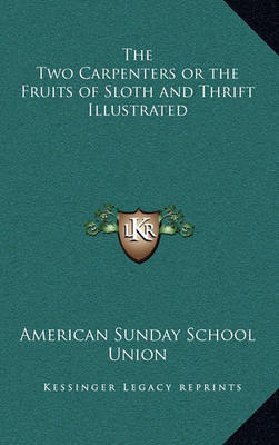 Book cover for The Two Carpenters or the Fruits of Sloth and Thrift Illustrated