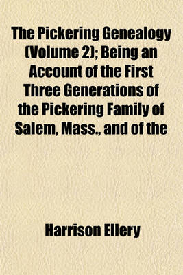 Book cover for The Pickering Genealogy (Volume 2); Being an Account of the First Three Generations of the Pickering Family of Salem, Mass., and of the