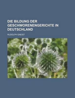 Book cover for Die Bildung Der Geschworenengerichte in Deutschland