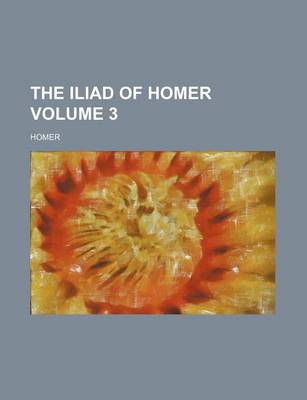 Book cover for The Iliad of Homer Volume 3