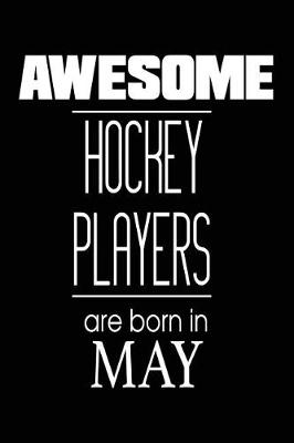 Book cover for Awesome Hockey Players Are Born in May