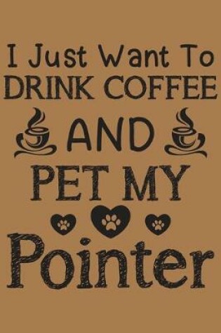 Cover of I just want to drink coffee and pet my Pointer