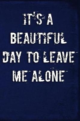 Book cover for It's a Beautiful Day to Leave Me Alone