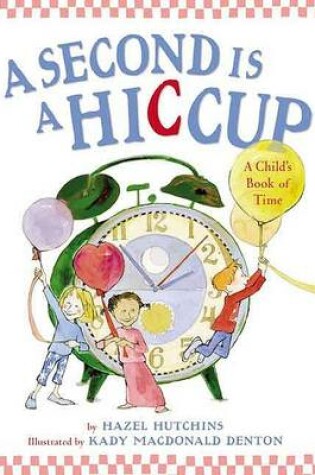 Cover of A Second Is a Hiccup: A Child's Book of Time