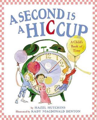 Book cover for A Second Is a Hiccup: A Child's Book of Time