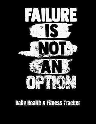 Book cover for Failure Is Not An Option Daily Health & Fitness Tracker