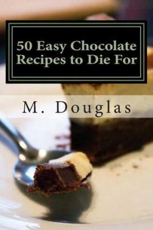 Cover of 50 Easy Chocolate Recipes to Die For