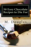 Book cover for 50 Easy Chocolate Recipes to Die For