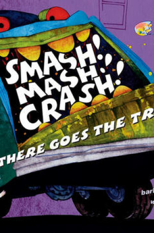 Cover of Smash! Mash! Crash! There Goes the Trash