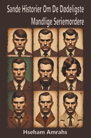 Cover of Sande Historier Om De D�deligste Mandlige Seriemordere