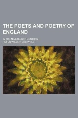 Cover of The Poets and Poetry of England; In the Nineteenth Century