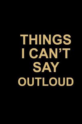 Book cover for Things I Can't Say Outload