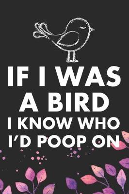 Book cover for If I Was A Bird I Know Who I'd Poop On