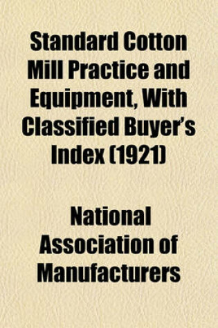 Cover of Standard Cotton Mill Practice and Equipment, with Classified Buyer's Index (1921)