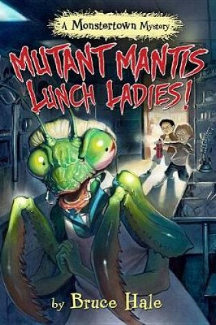 Cover of Mutant Mantis Lunch Ladies!