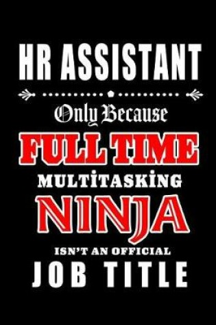 Cover of HR Assistant-Only Because Full Time Multitasking Ninja Isn't An Official Job Title