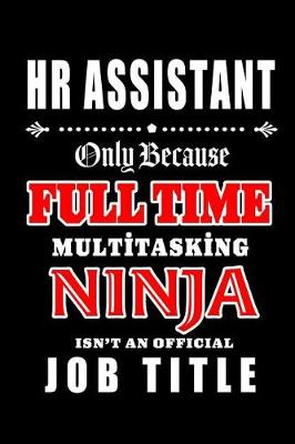 Book cover for HR Assistant-Only Because Full Time Multitasking Ninja Isn't An Official Job Title