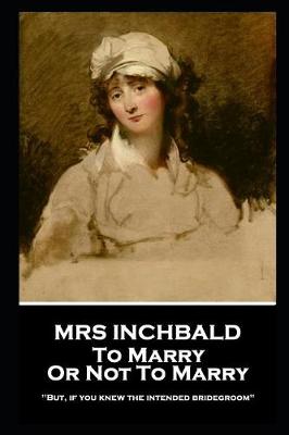 Book cover for Mrs Inchbald - To Marry Or Not To Marry