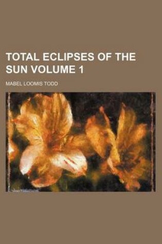 Cover of Total Eclipses of the Sun Volume 1