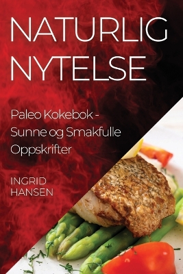 Book cover for Naturlig Nytelse Paleo Kokebok