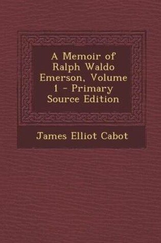 Cover of A Memoir of Ralph Waldo Emerson, Volume 1 - Primary Source Edition