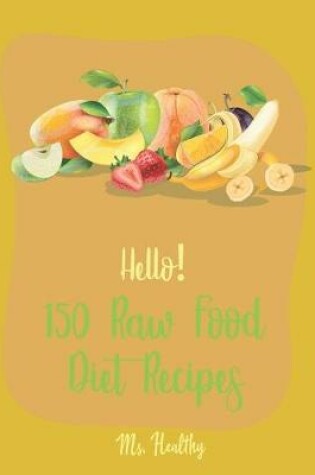 Cover of Hello! 150 Raw Food Diet Recipes