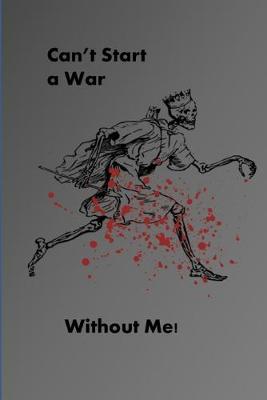 Book cover for Can't Start a War Without Me!