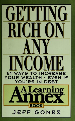 Cover of Getting Rich on Any Income : 81 Ways to Increase Your Wealth-Even If You'RE