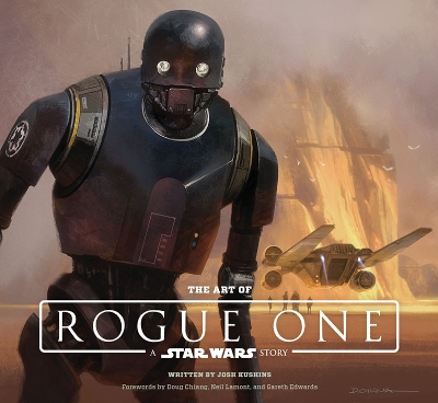 The Art of Rogue One: A Star Wars Story by Josh Kushins