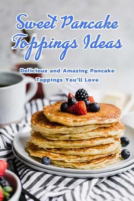 Book cover for Sweet Pancake Toppings Ideas