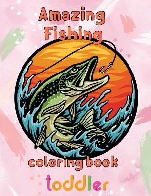 Book cover for Amazing Fishing Coloring Book Toddler