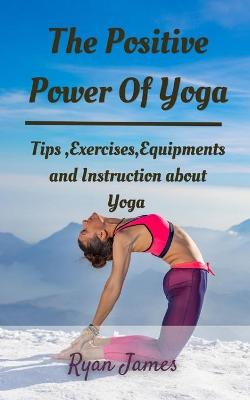 Book cover for The Positive Power Of Yoga