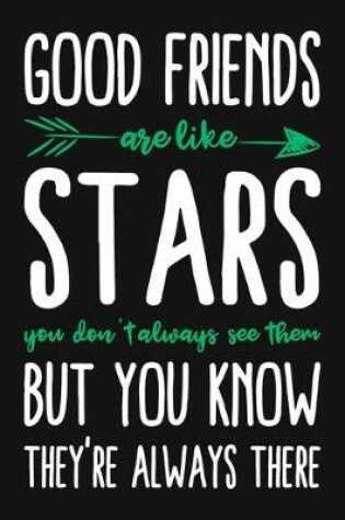 Cover of Good Friends Are Like Stars You Don't Always See Them But You Know They're Always There