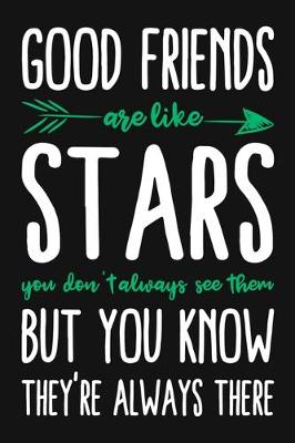 Book cover for Good Friends Are Like Stars You Don't Always See Them But You Know They're Always There