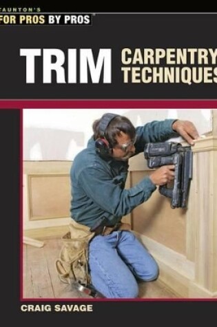 Cover of Trim Carpentry Techniques: Installing Doors, Windows, Base and Crown