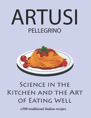 Book cover for Science in the Kitchen and the Art of Eating Well by Pellegrino Artusi