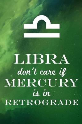 Book cover for Libra Don't Care If Mercury Is in Retrograde