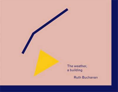 Book cover for Ruth Buchanan - the Weather, a Building