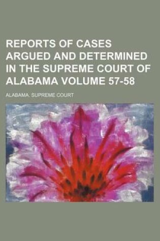 Cover of Reports of Cases Argued and Determined in the Supreme Court of Alabama Volume 57-58