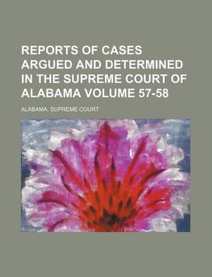 Book cover for Reports of Cases Argued and Determined in the Supreme Court of Alabama Volume 57-58