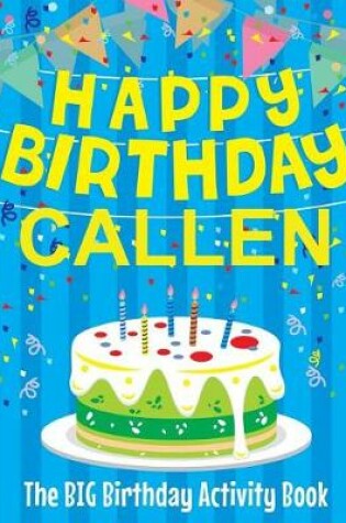 Cover of Happy Birthday Callen - The Big Birthday Activity Book