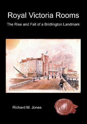 Book cover for Royal Victoria Rooms - the Rise and Fall of a Bridlington Landmark