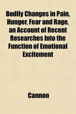 Book cover for Bodily Changes in Pain, Hunger, Fear and Rage, an Account of Recent Researches Into the Function of Emotional Excitement