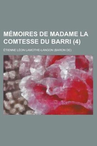 Cover of Memoires de Madame La Comtesse Du Barri (4)