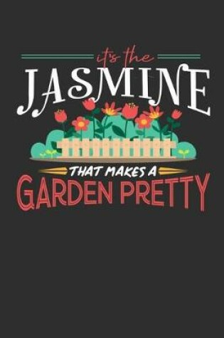 Cover of Its The Jasmine That Makes A Garden Pretty