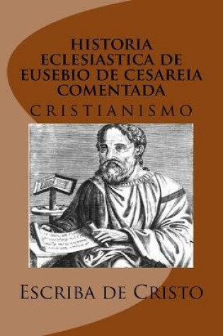 Cover of historia eclesiastica de eusebio de cesareia comentada pelo escriba