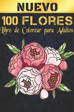 Cover of 100 Flores Nuevo Libro de Colorear Adultos