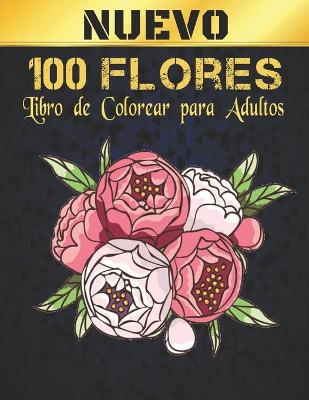 Book cover for 100 Flores Nuevo Libro de Colorear Adultos